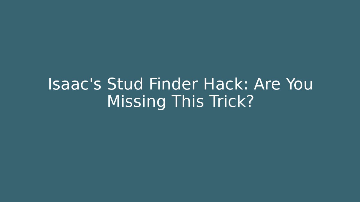 Isaac's Stud Finder Hack: Are You Missing This Trick?
