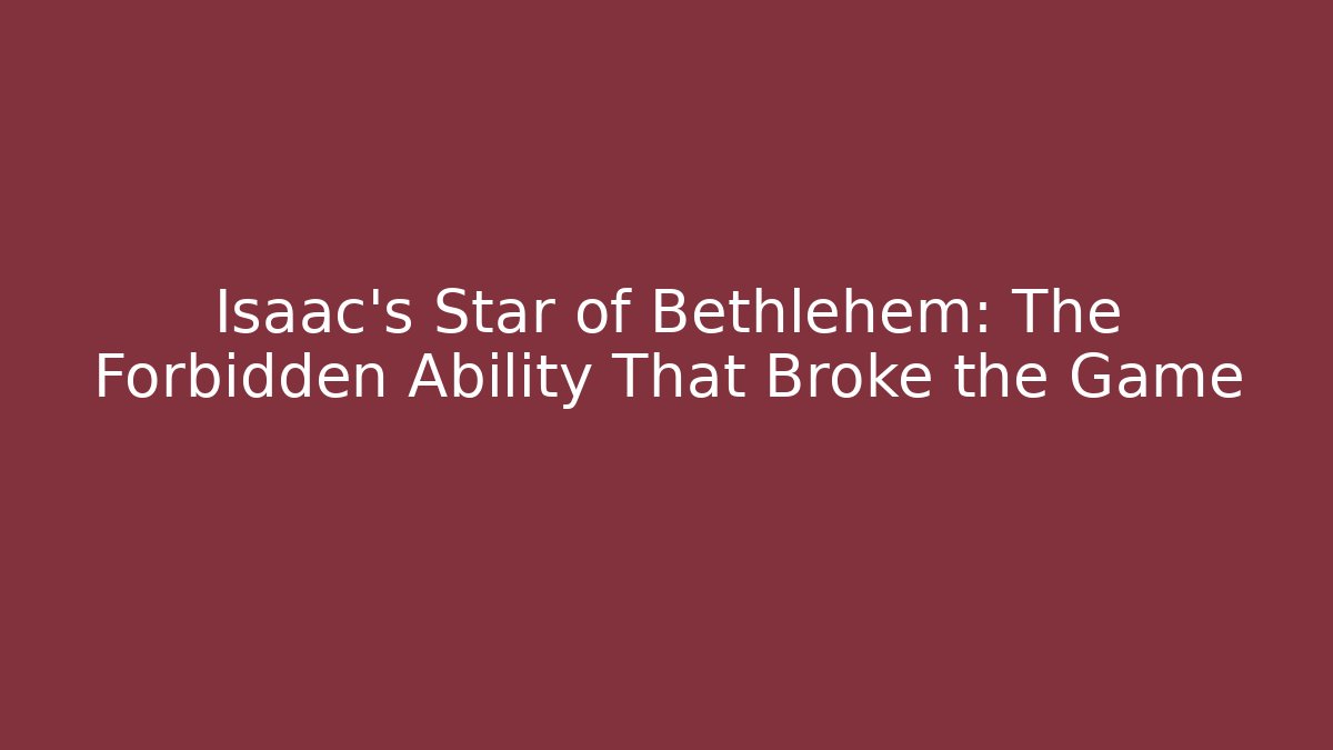 Isaac’s Star of Bethlehem: The Forbidden Ability That Broke the Game
