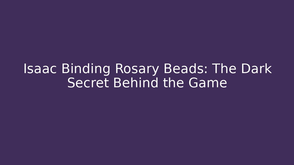 Isaac Binding Rosary Beads: The Dark Secret Behind the Game