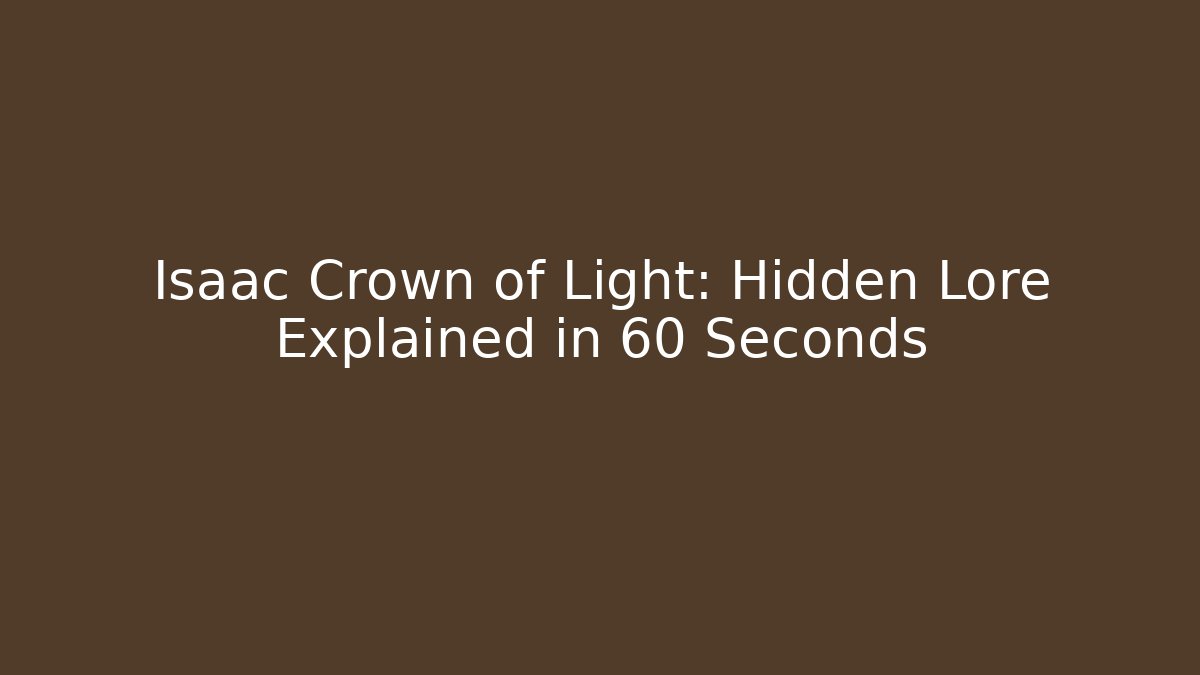 Isaac Crown of Light: Hidden Lore Explained in 60 Seconds