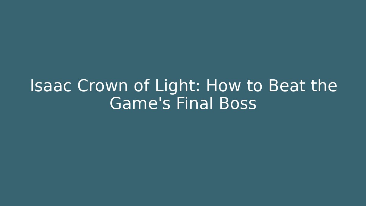 Isaac Crown of Light: How to Beat the Game's Final Boss