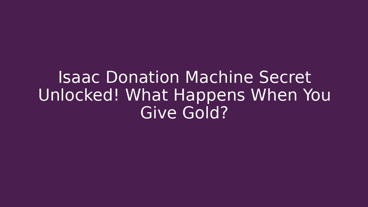 Isaac Donation Machine Secret Unlocked! What Happens When You Give Gold?