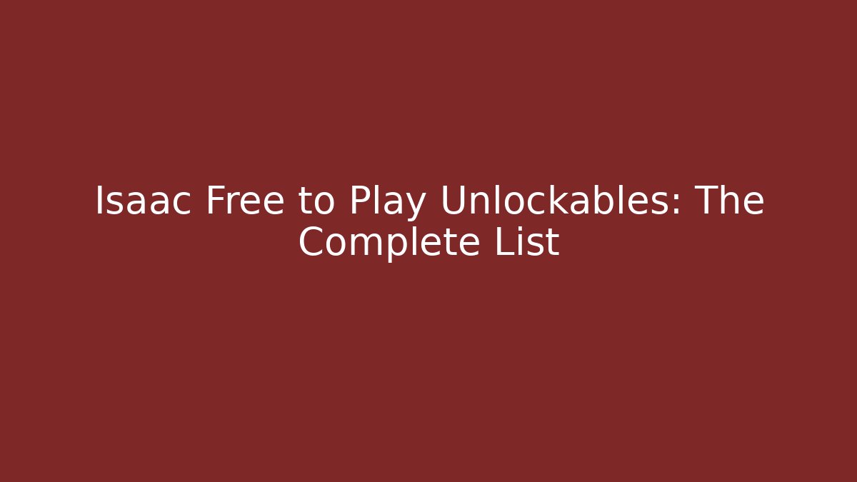 Isaac Free to Play Unlockables: The Complete List - Vintage E-Juice