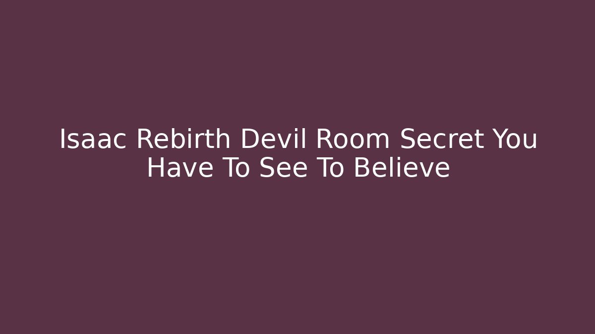 Isaac Rebirth Devil Room Secret You Have To See To Believe