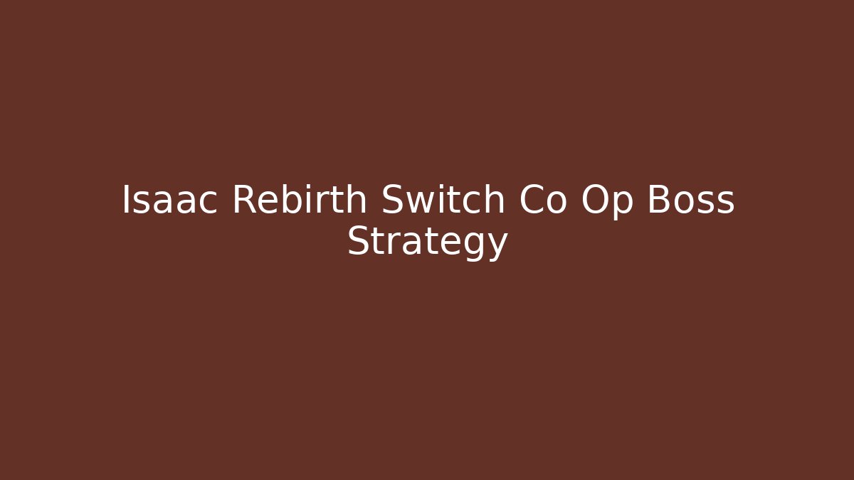 Isaac Rebirth Switch Co Op Boss Strategy