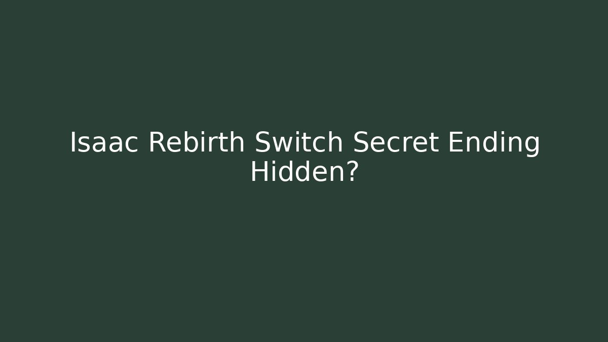Isaac Rebirth Switch Secret Ending Hidden?