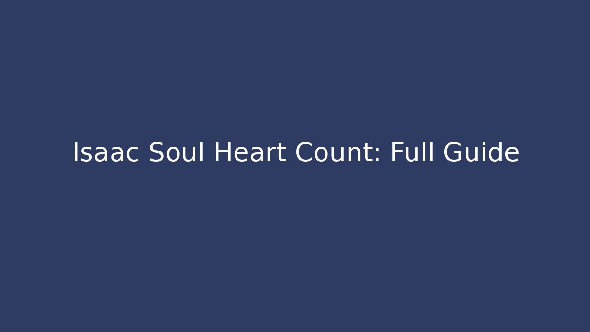 Isaac Soul Heart Count: Full Guide - Vintage E-Juice