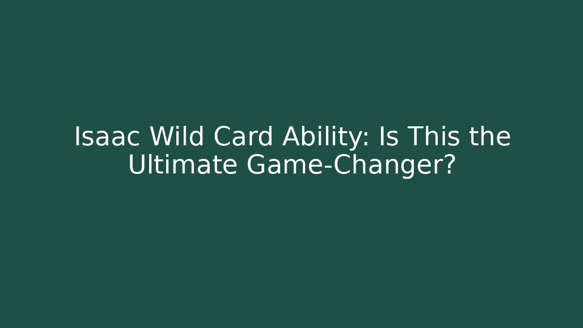 Isaac Wild Card Ability: Is This the Ultimate Game-Changer?