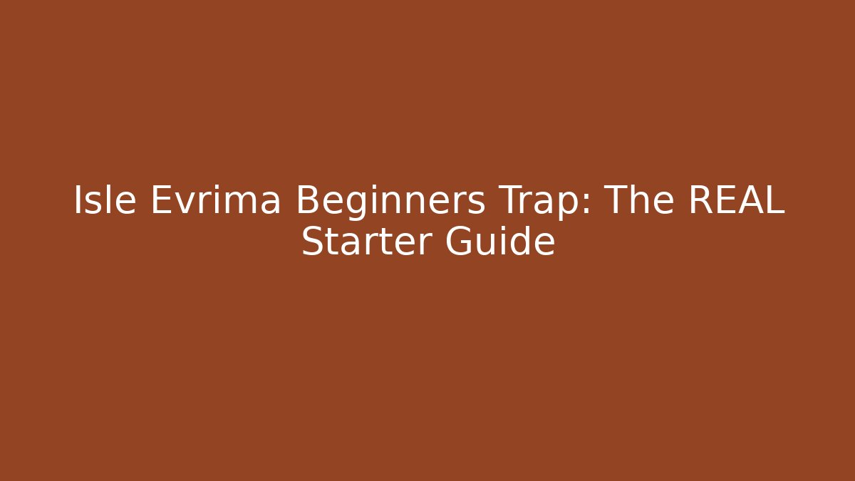 Isle Evrima Beginners Trap: The REAL Starter Guide