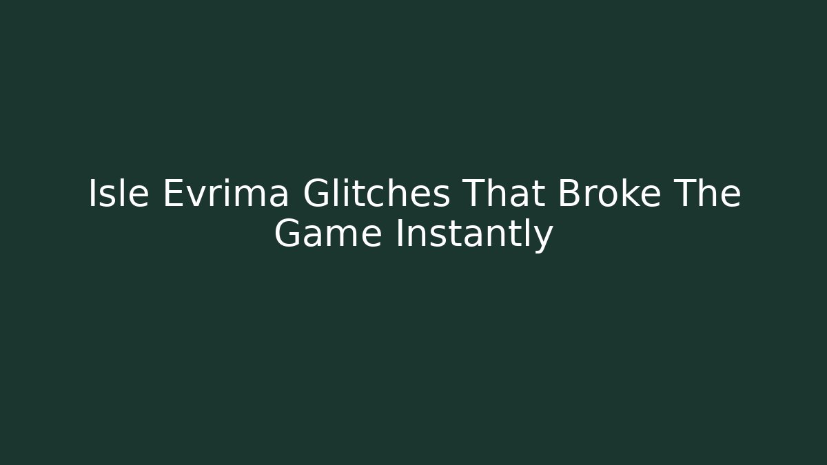 Isle Evrima Glitches That Broke The Game Instantly