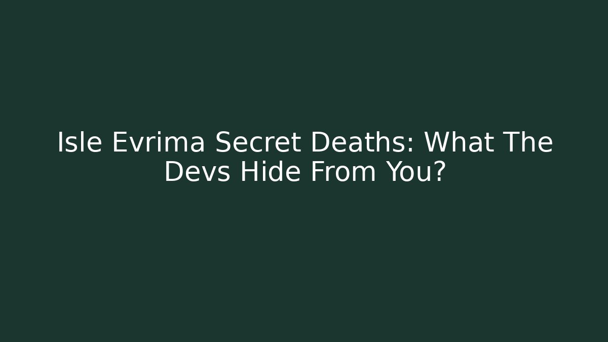 Isle Evrima Secret Deaths: What The Devs Hide From You?