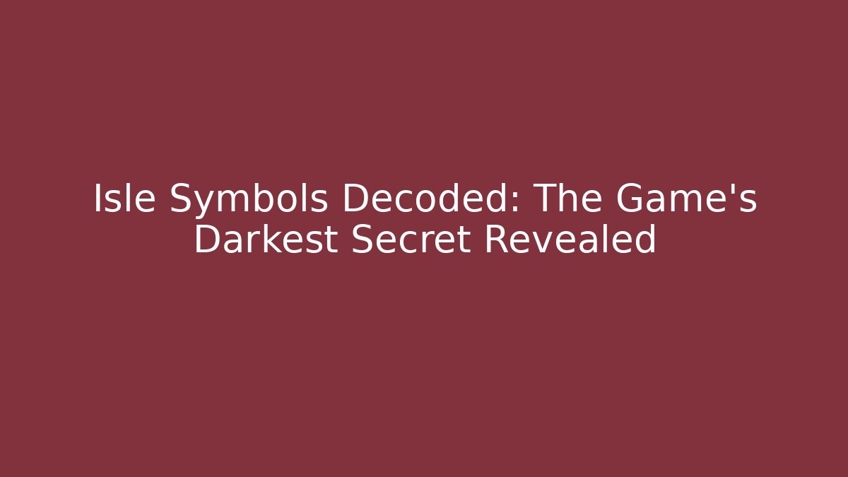 Isle Symbols Decoded: The Game's Darkest Secret Revealed