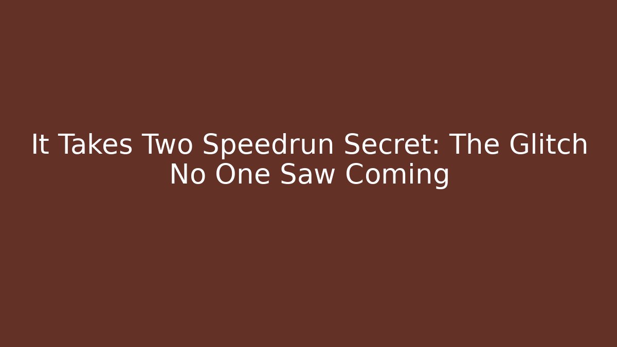 It Takes Two Speedrun Secret: The Glitch No One Saw Coming