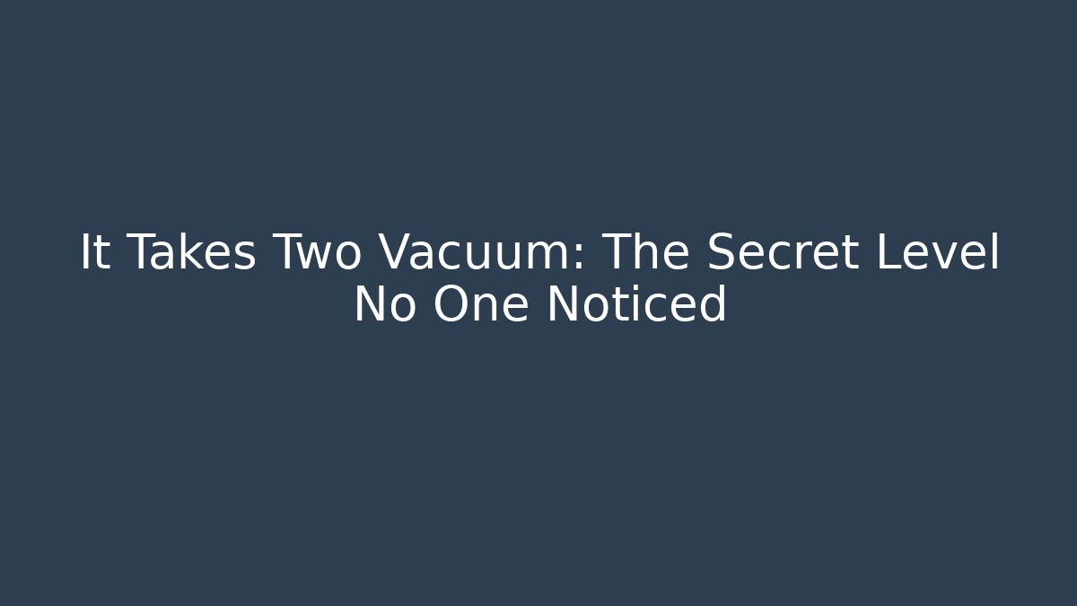 It Takes Two Vacuum: The Secret Level No One Noticed - Vintage E-Juice