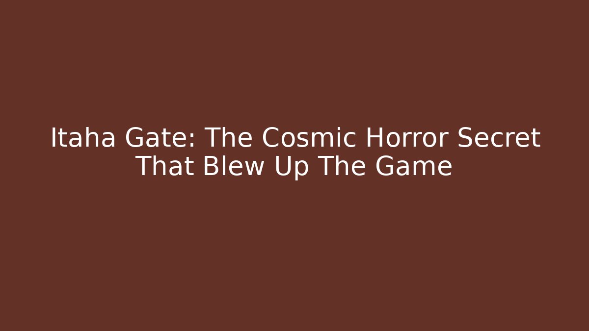 Itaha Gate: The Cosmic Horror Secret That Blew Up The Game