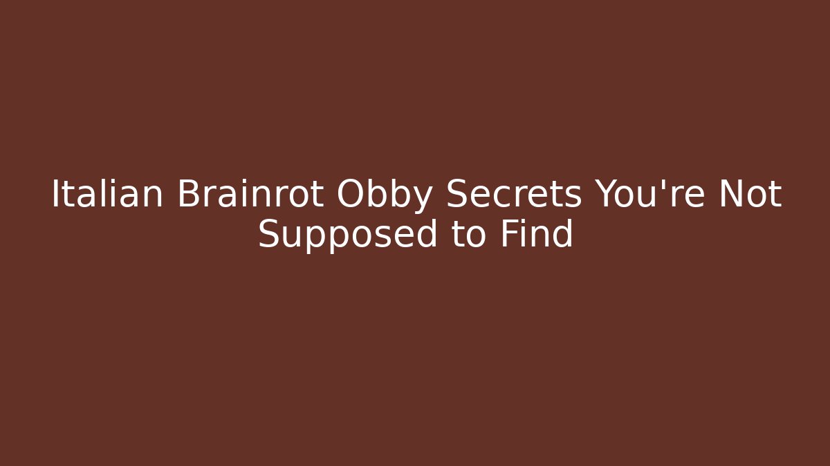 Italian Brainrot Obby Secrets You’re Not Supposed to Find