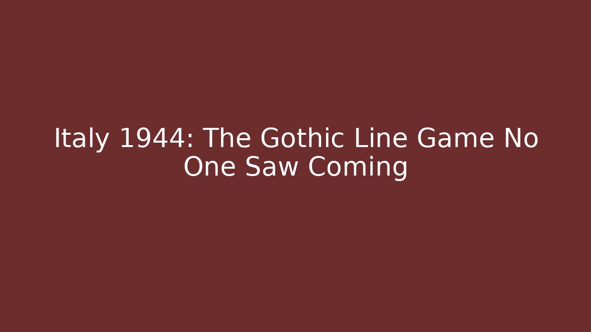 Italy 1944: The Gothic Line Game No One Saw Coming
