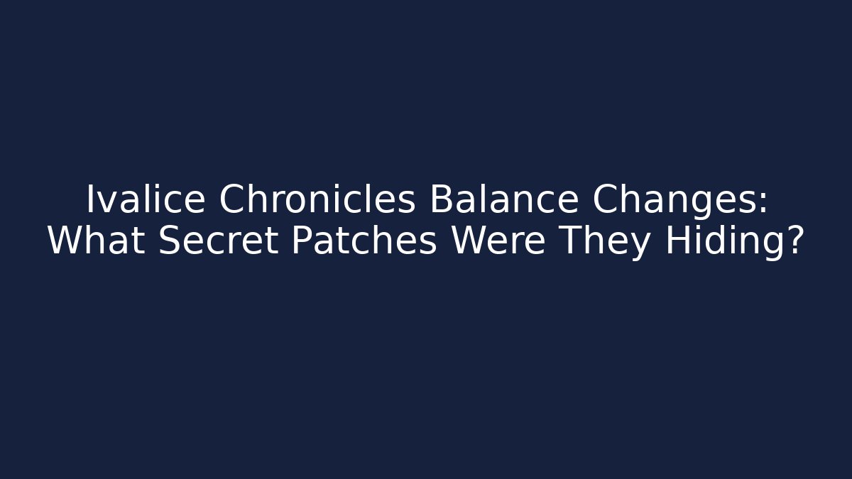 Ivalice Chronicles Balance Changes: What Secret Patches Were They Hiding?