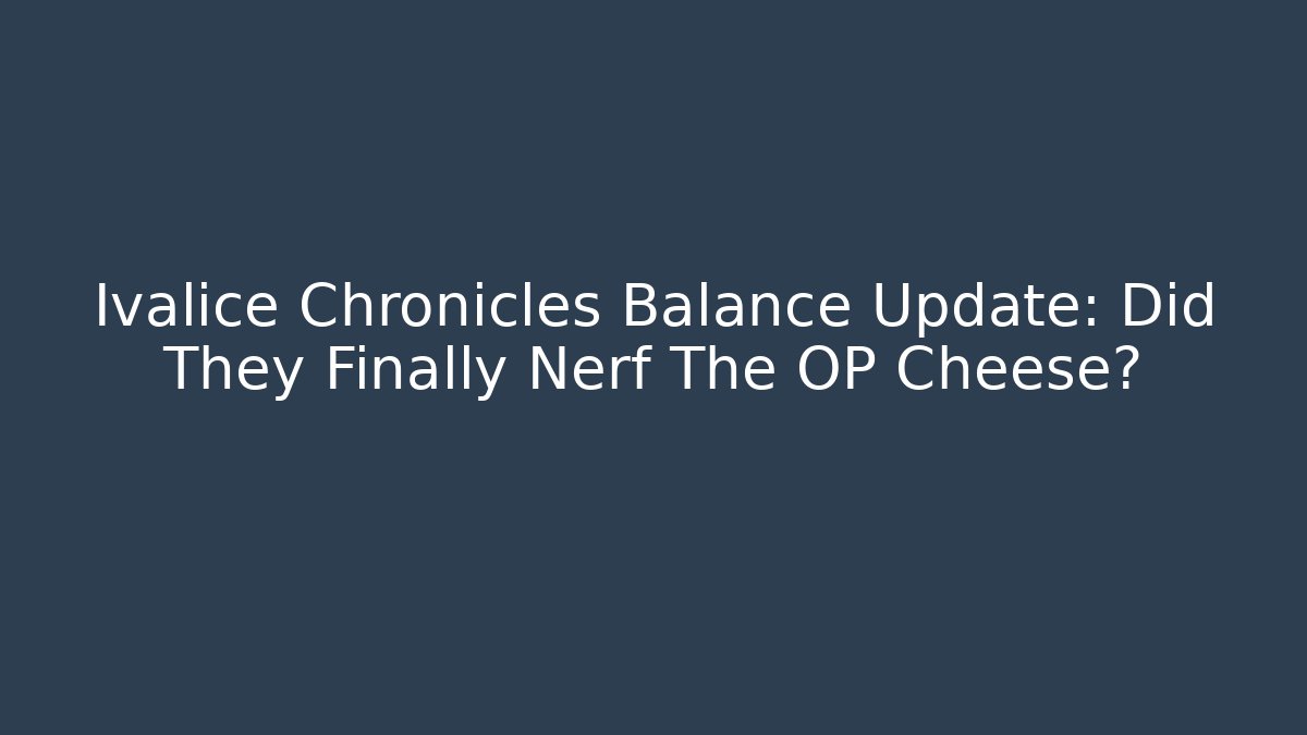 Ivalice Chronicles Balance Update: Did They Finally Nerf The OP Cheese?