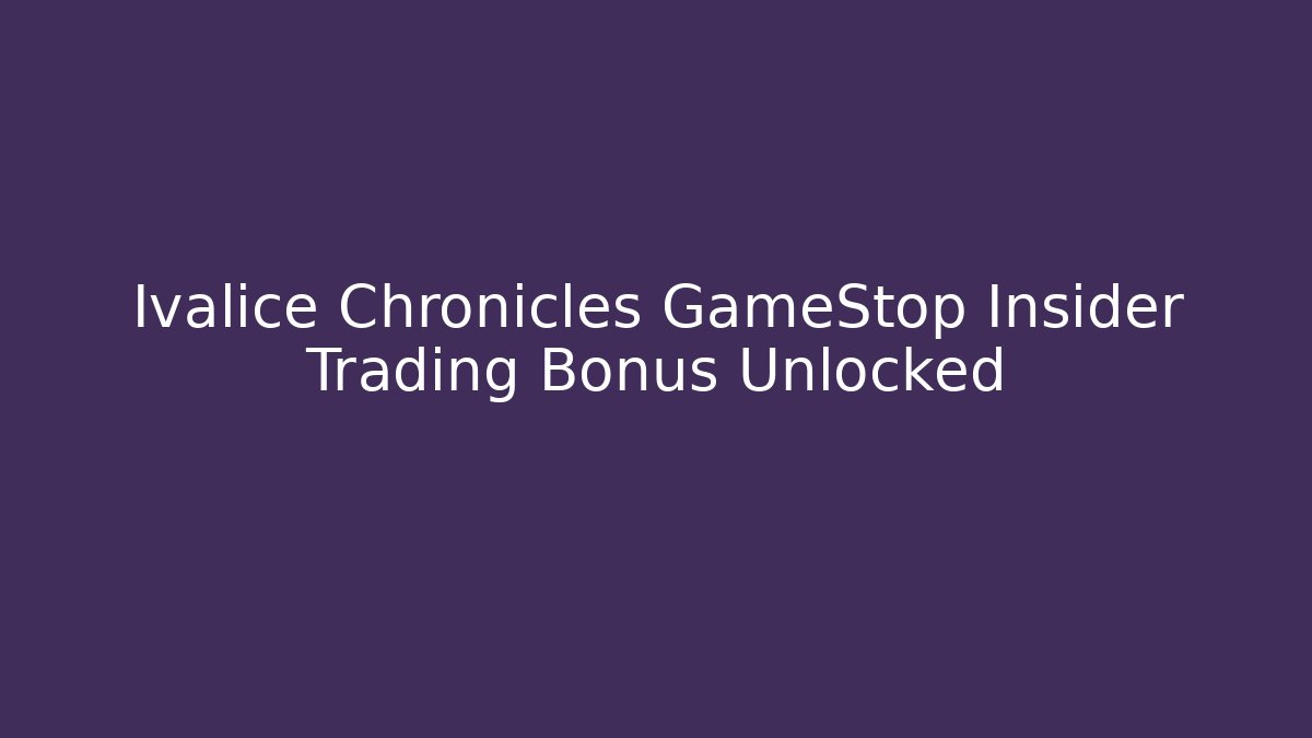 Ivalice Chronicles GameStop Insider Trading Bonus Unlocked