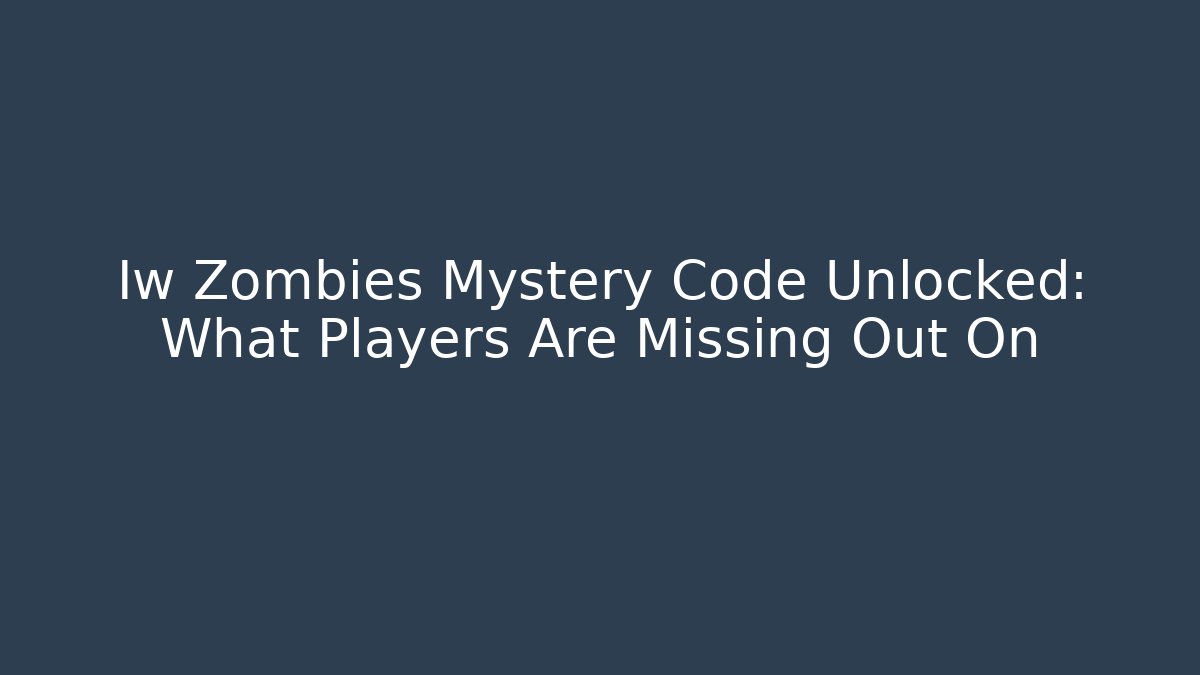 Iw Zombies Mystery Code Unlocked: What Players Are Missing Out On