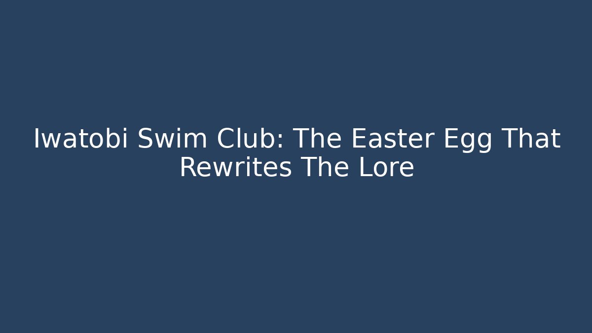 Iwatobi Swim Club: The Easter Egg That Rewrites The Lore