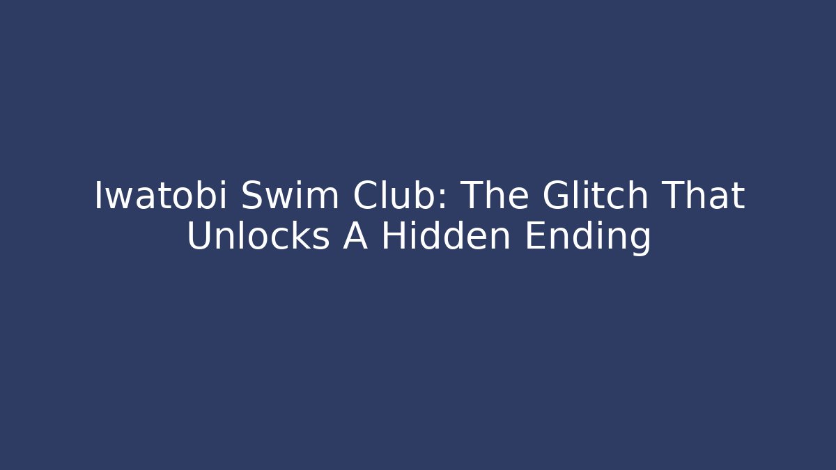 Iwatobi Swim Club: The Glitch That Unlocks A Hidden Ending