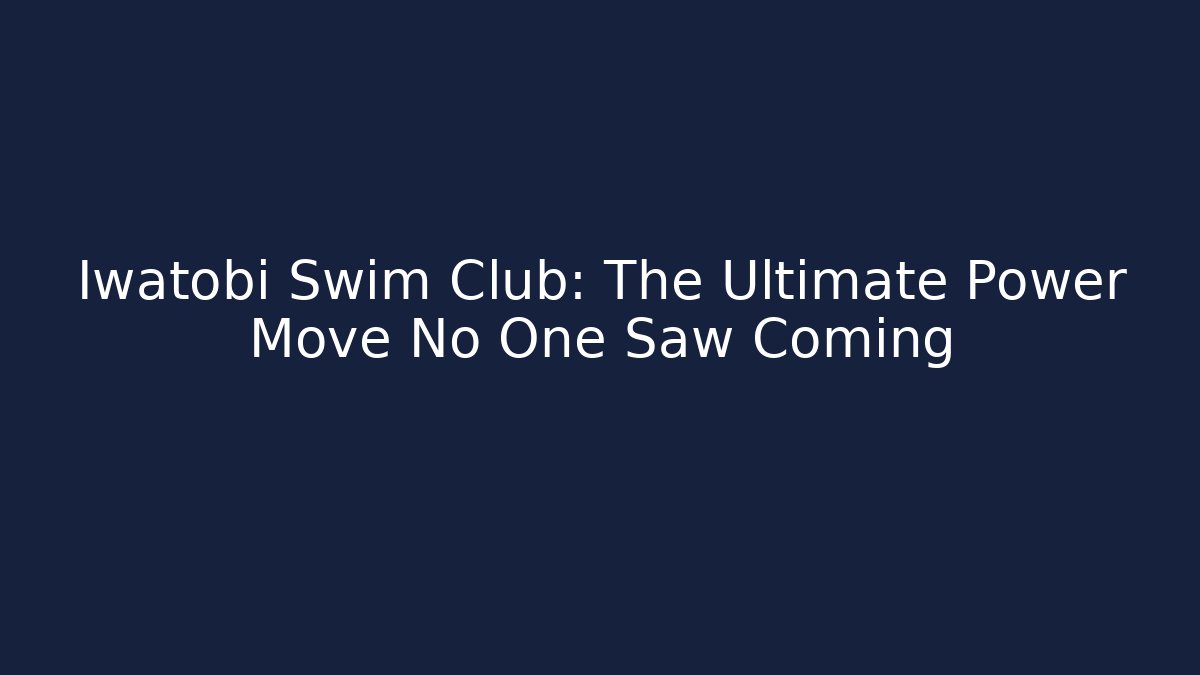 Iwatobi Swim Club: The Ultimate Power Move No One Saw Coming