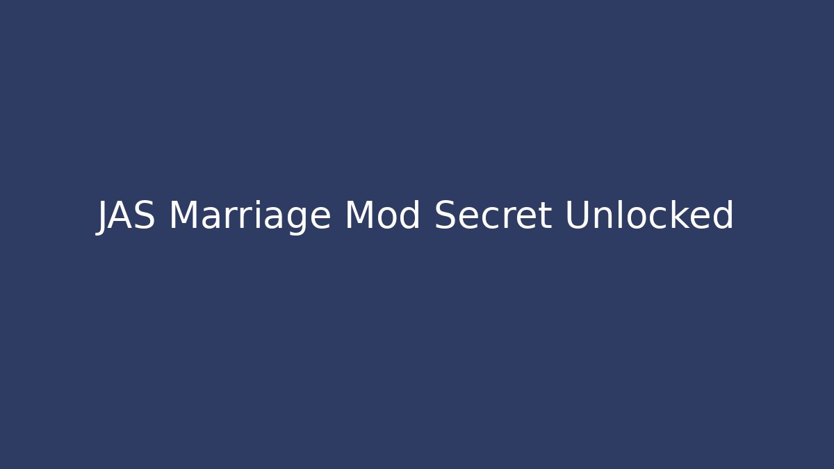 JAS Marriage Mod Secret Unlocked
