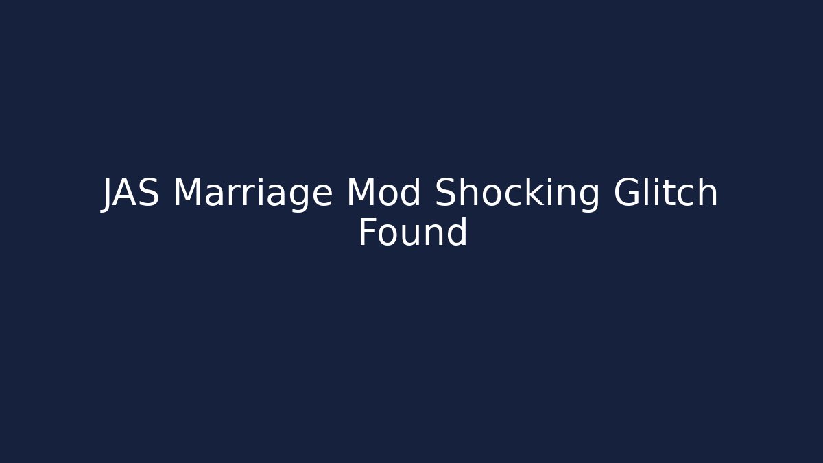 JAS Marriage Mod Shocking Glitch Found