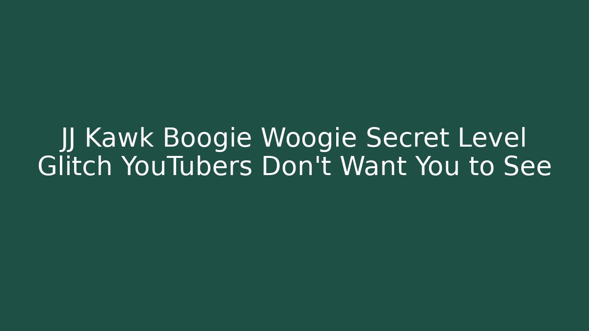 JJ Kawk Boogie Woogie Secret Level Glitch YouTubers Don’t Want You to See
