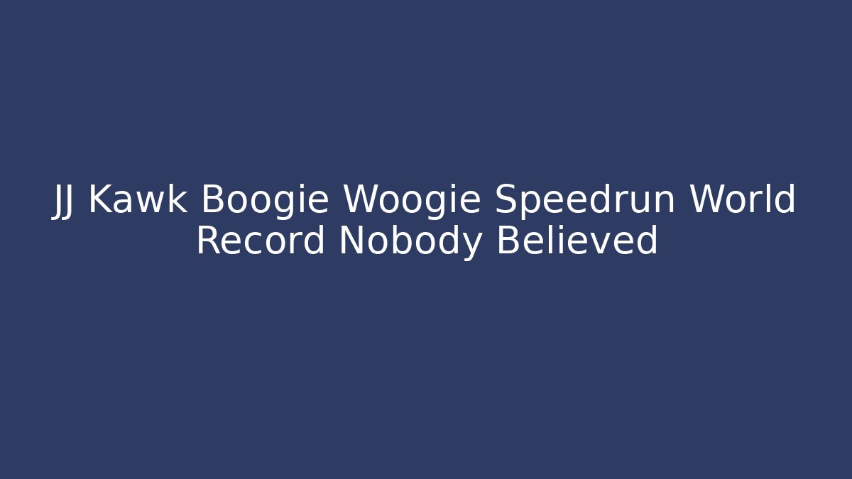 JJ Kawk Boogie Woogie Speedrun World Record Nobody Believed
