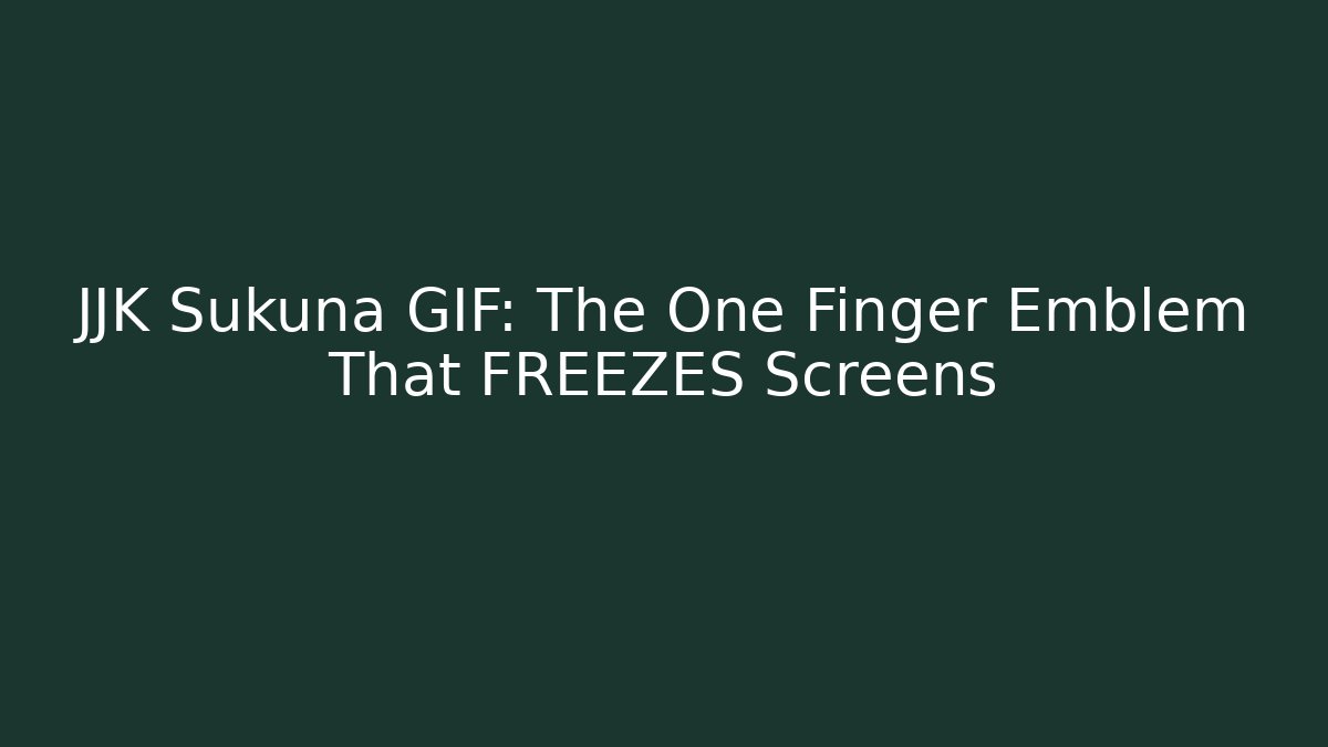 JJK Sukuna GIF: The One Finger Emblem That FREEZES Screens