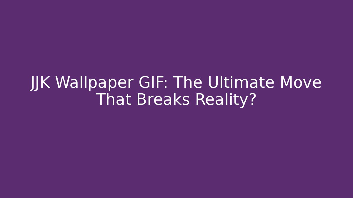 JJK Wallpaper GIF: The Ultimate Move That Breaks Reality?