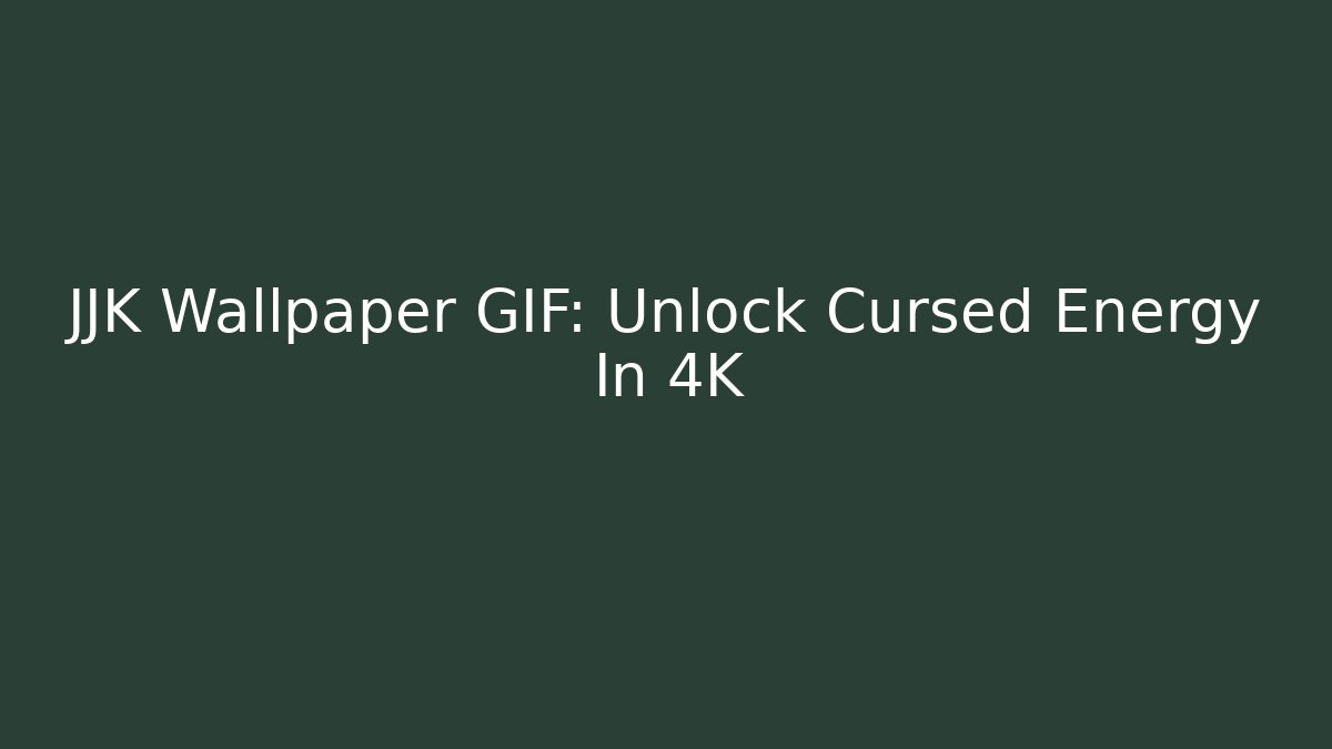 JJK Wallpaper GIF: Unlock Cursed Energy In 4K