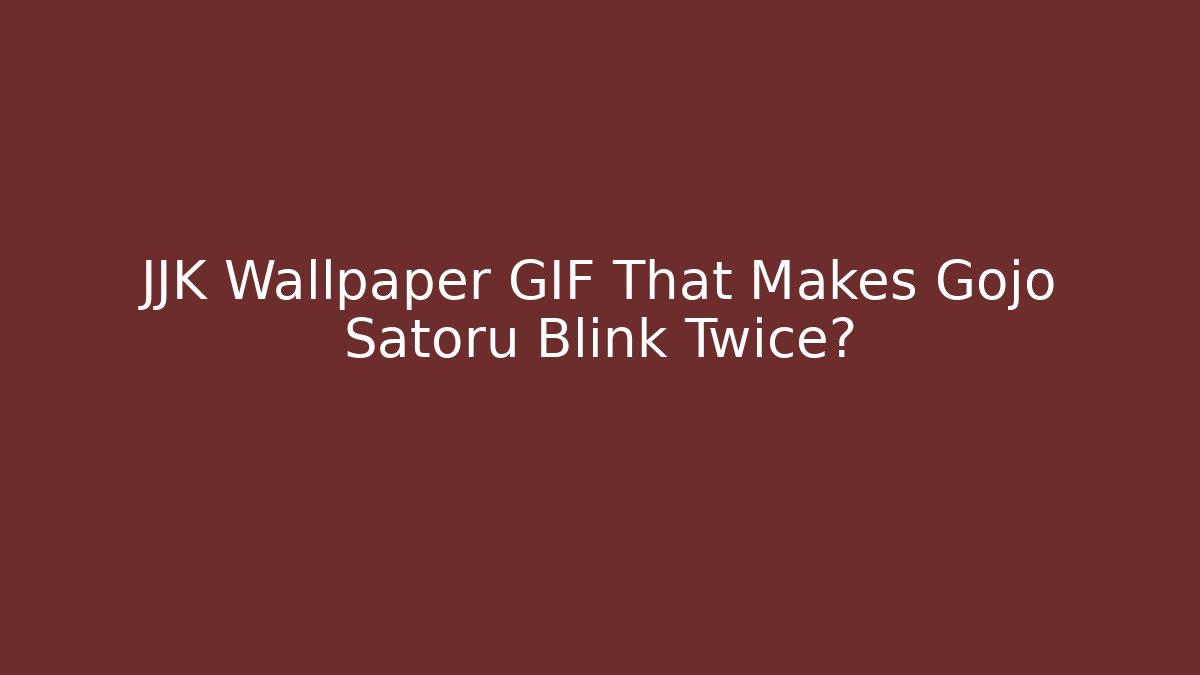 JJK Wallpaper GIF That Makes Gojo Satoru Blink Twice?