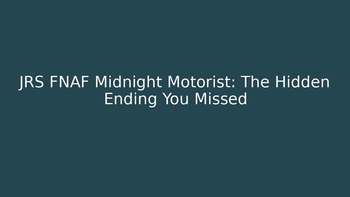 JRS FNAF Midnight Motorist: The Hidden Ending You Missed