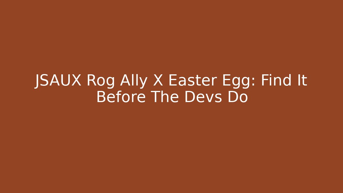 JSAUX Rog Ally X Easter Egg: Find It Before The Devs Do
