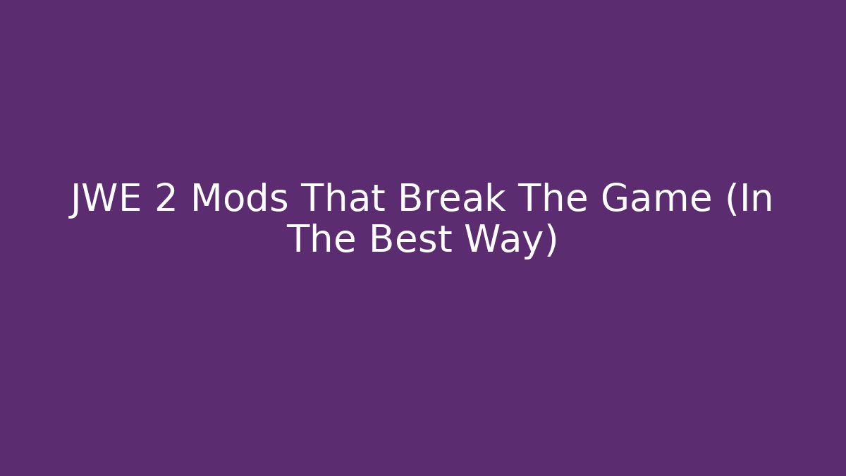 JWE 2 Mods That Break The Game (In The Best Way)