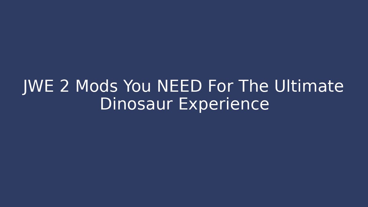 JWE 2 Mods You NEED For The Ultimate Dinosaur Experience