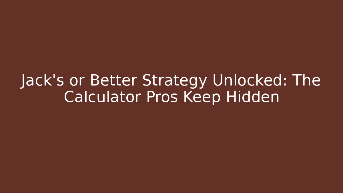 Jack's or Better Strategy Unlocked: The Calculator Pros Keep Hidden