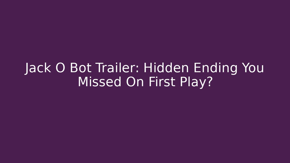 Jack O Bot Trailer: Hidden Ending You Missed On First Play?
