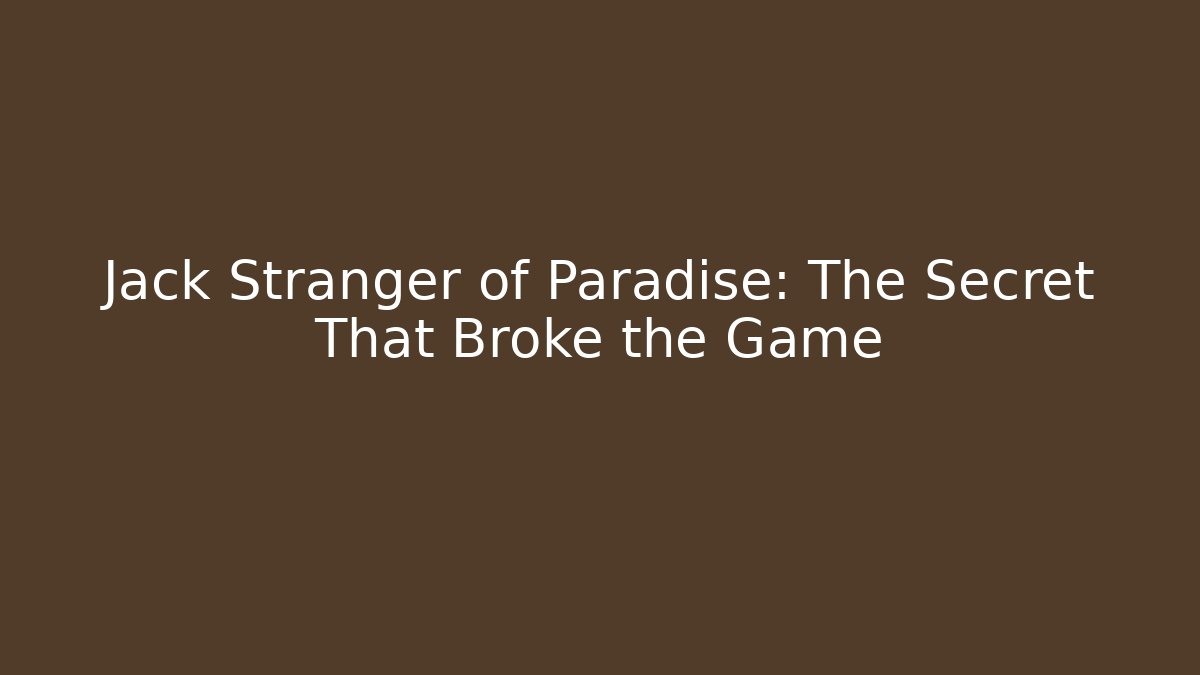 Jack Stranger of Paradise: The Secret That Broke the Game