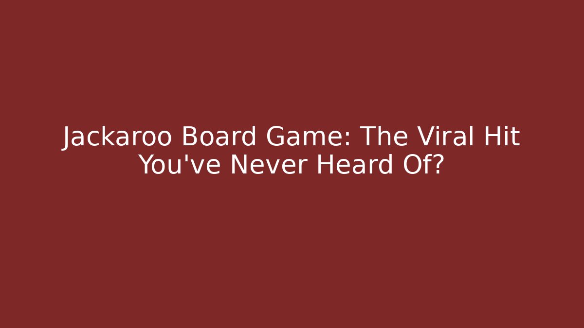 Jackaroo Board Game: The Viral Hit You’ve Never Heard Of?