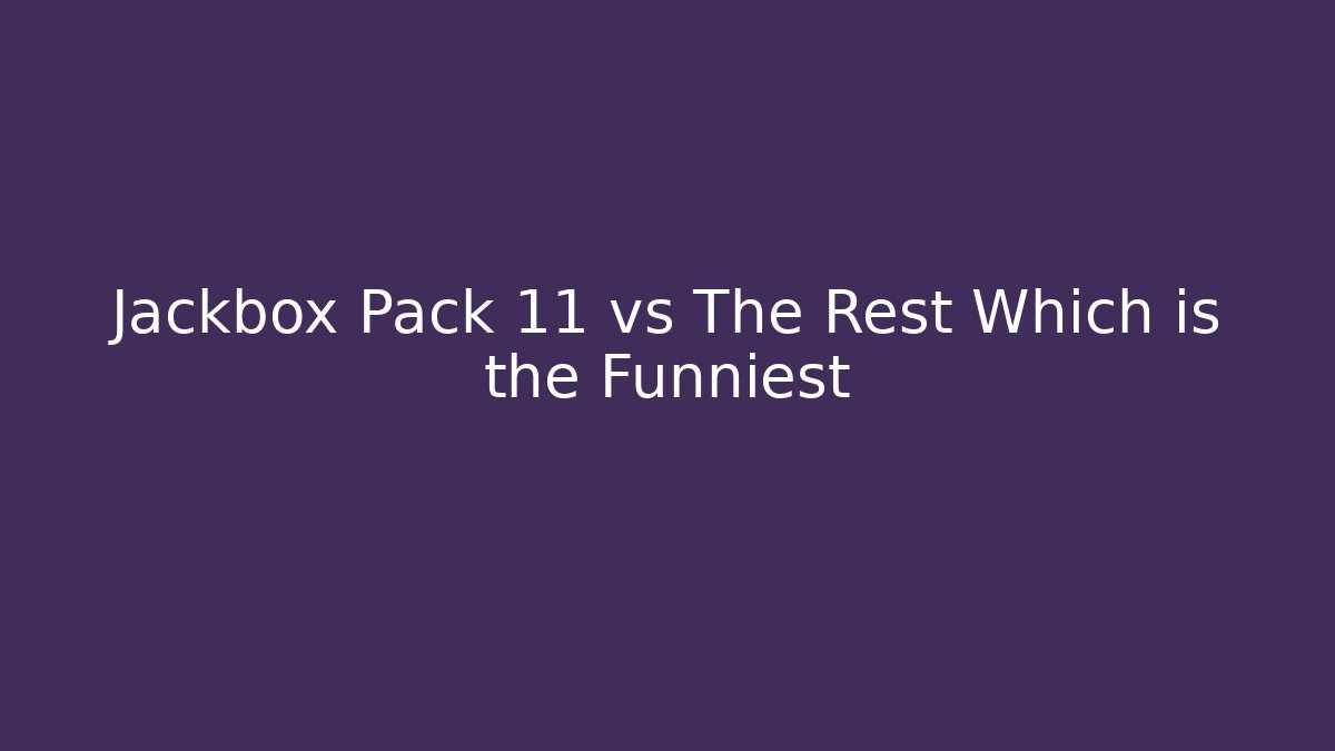 Jackbox Pack 11 vs The Rest Which is the Funniest