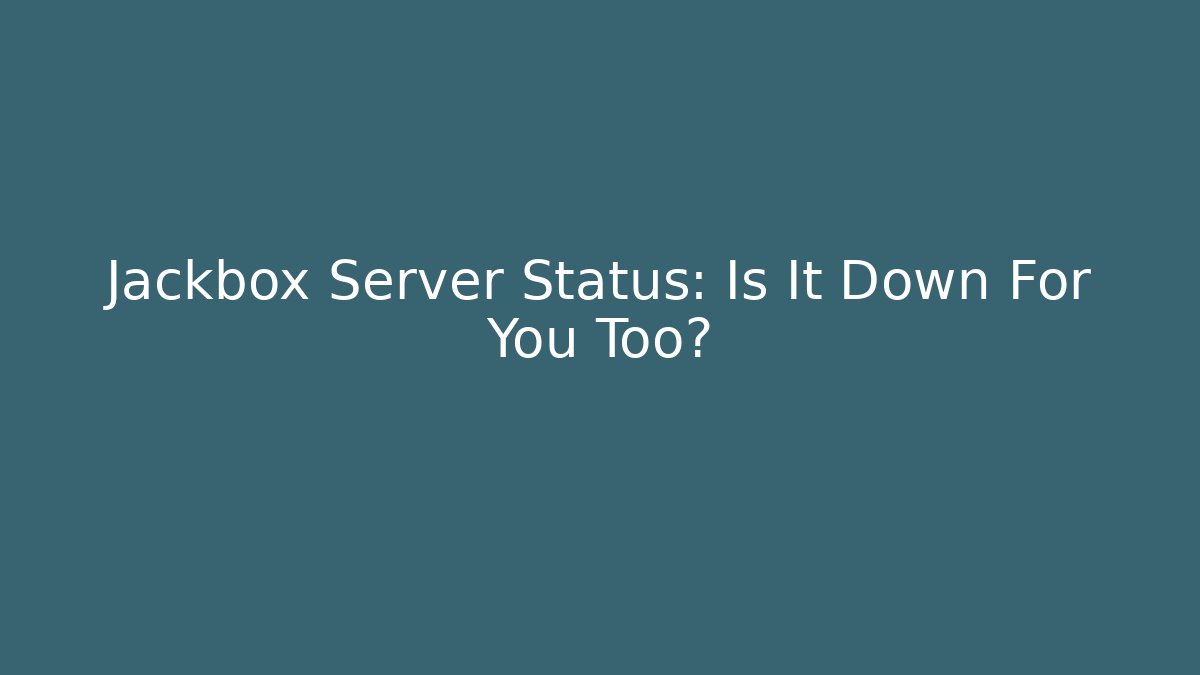 Jackbox Server Status: Is It Down For You Too?