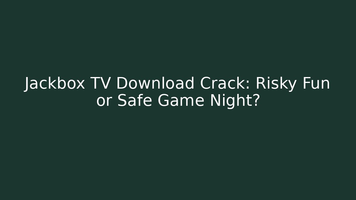 Jackbox TV Download Crack: Risky Fun or Safe Game Night?