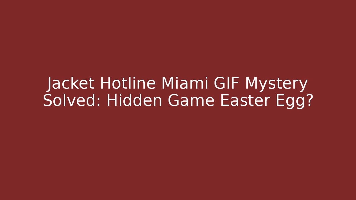 Jacket Hotline Miami GIF Mystery Solved: Hidden Game Easter Egg?