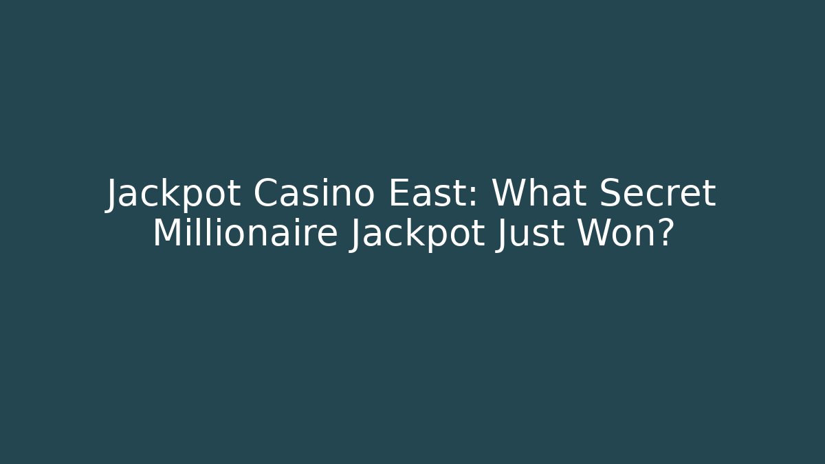 Jackpot Casino East: What Secret Millionaire Jackpot Just Won?