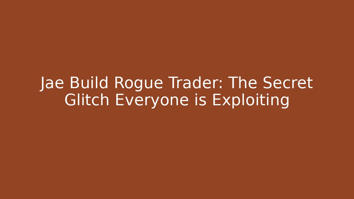 Jae Build Rogue Trader: The Secret Glitch Everyone is Exploiting - Vintage E-Juice